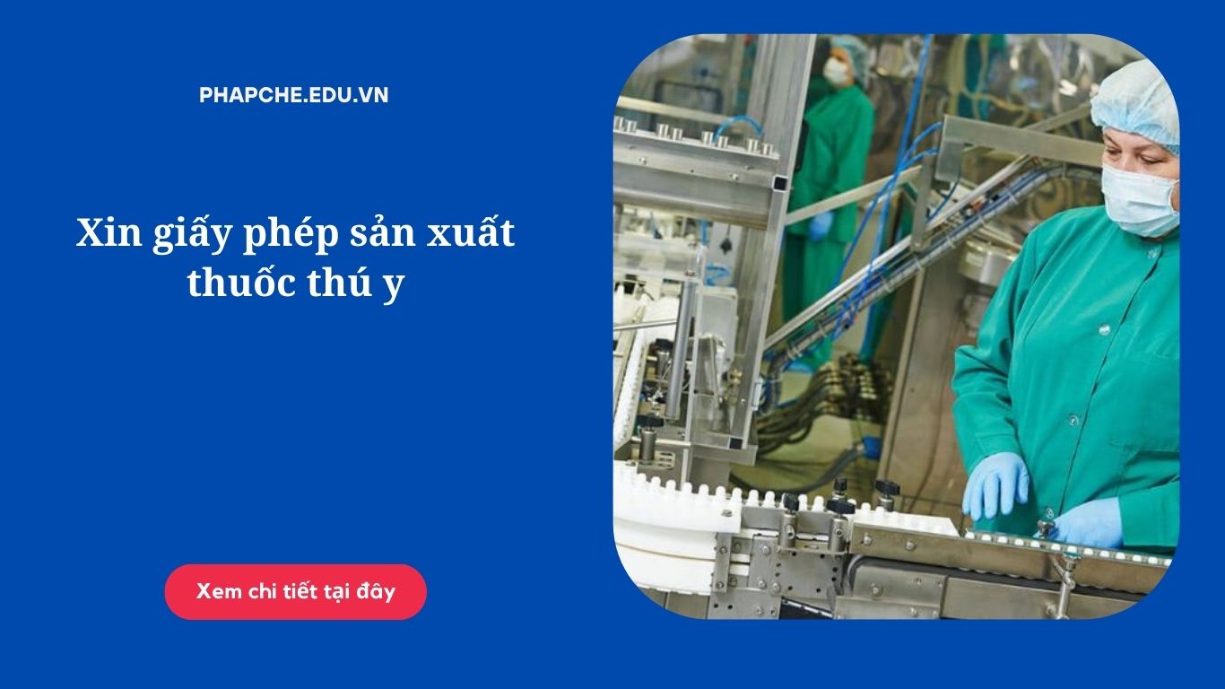 Xin giấy phép sản xuất thuốc thú y