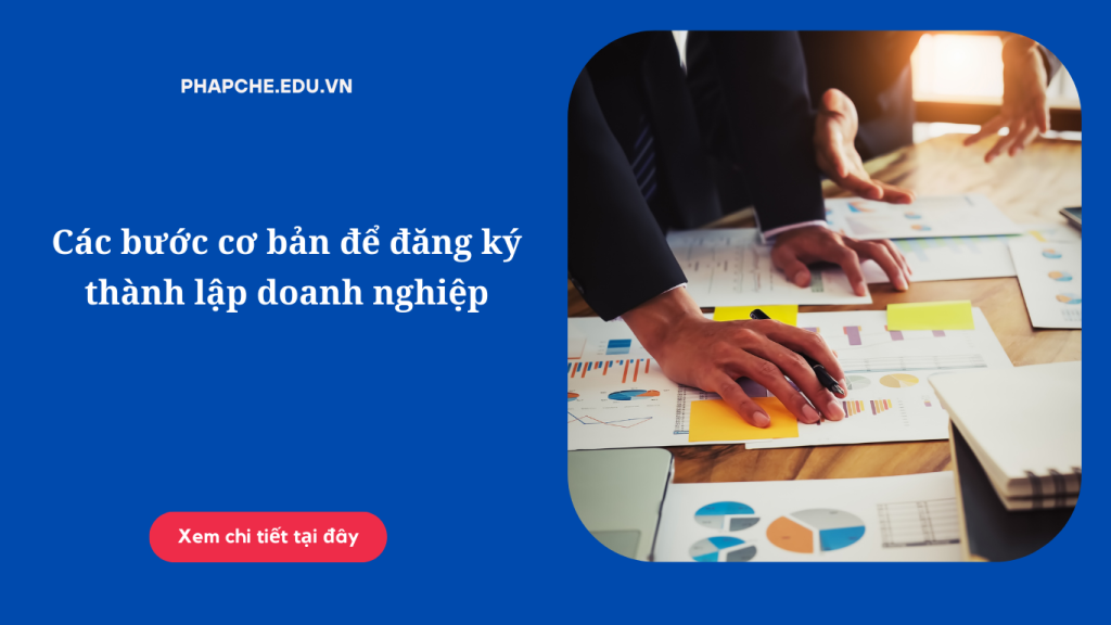 Các bước cơ bản để đăng ký thành lập doanh nghiệp năm 2024