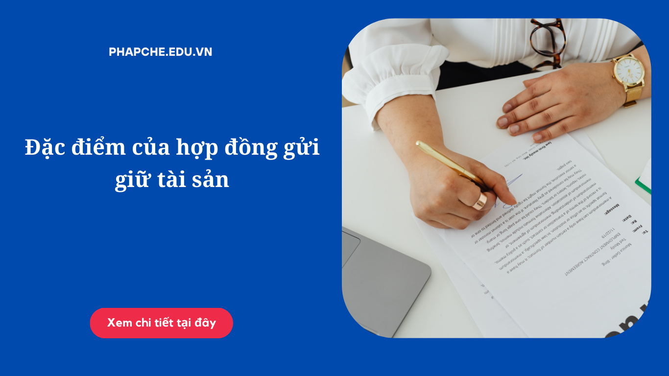 Đặc điểm của hợp đồng gửi giữ tài sản như thế nào?