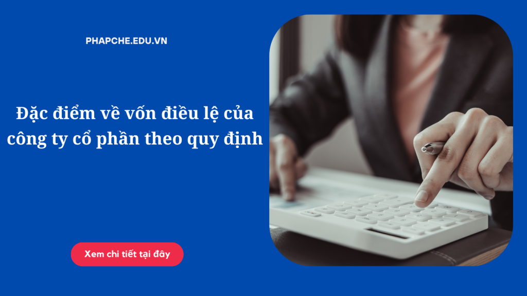 Đặc điểm về vốn điều lệ của công ty cổ phần theo quy định