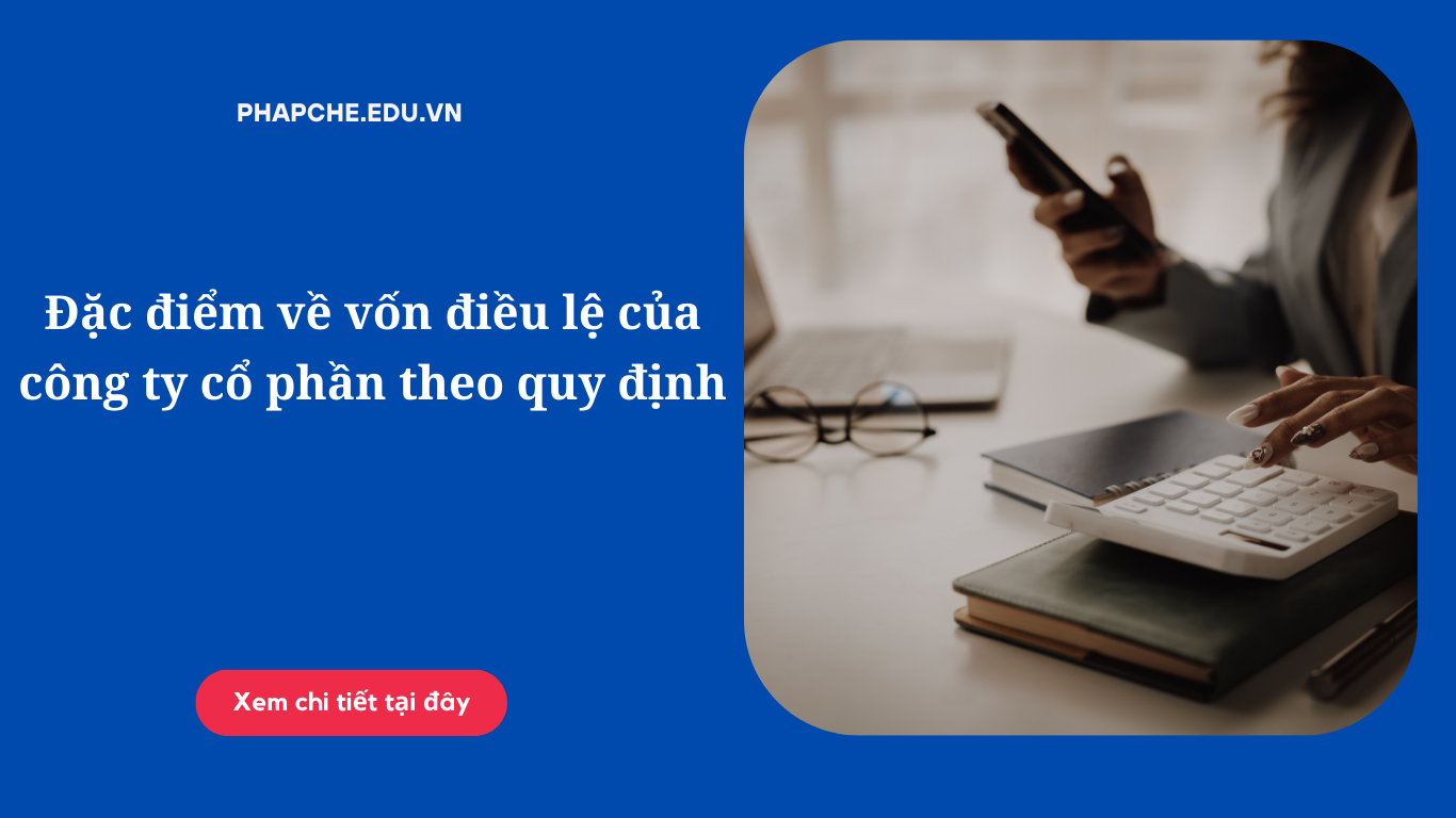 Đặc điểm về vốn điều lệ của công ty cổ phần theo quy định