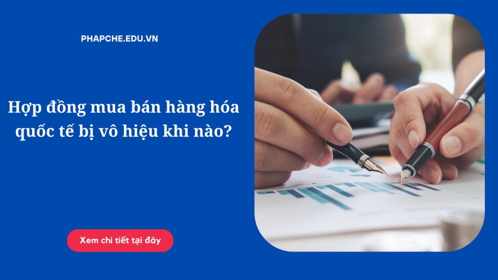 Hợp đồng mua bán hàng hóa quốc tế bị vô hiệu khi nào?