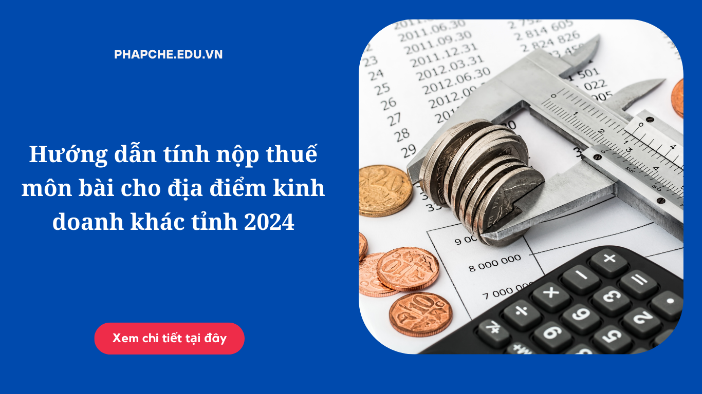 Hướng dẫn tính nộp thuế môn bài cho địa điểm kinh doanh khác tỉnh 2024?