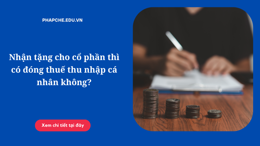 Nhận tặng cho cổ phần thì có đóng thuế thu nhập cá nhân không?