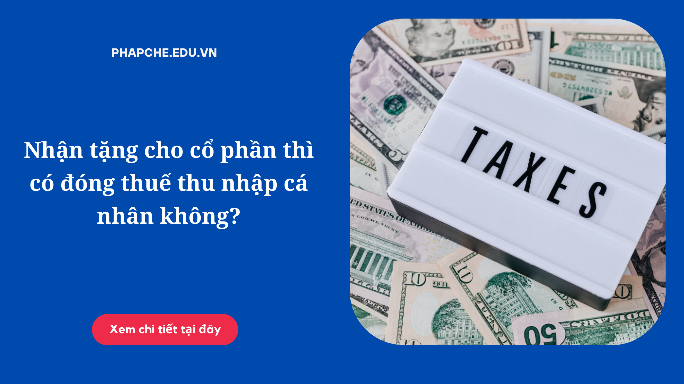 Nhận tặng cho cổ phần thì có đóng thuế thu nhập cá nhân không?