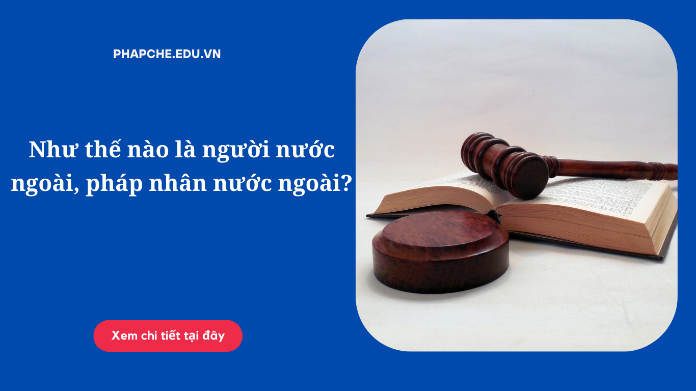 Như thế nào là người nước ngoài, pháp nhân nước ngoài?