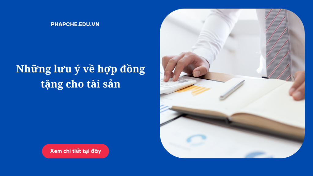 Những lưu ý về hợp đồng tặng cho tài sản theo quy định