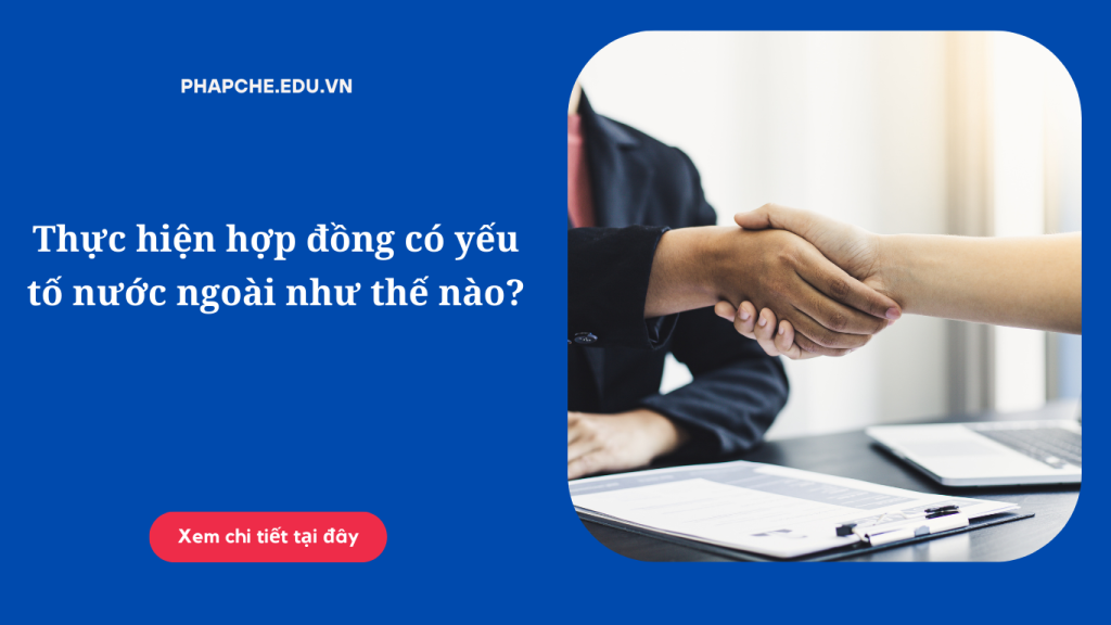 Thực hiện hợp đồng có yếu tố nước ngoài như thế nào?