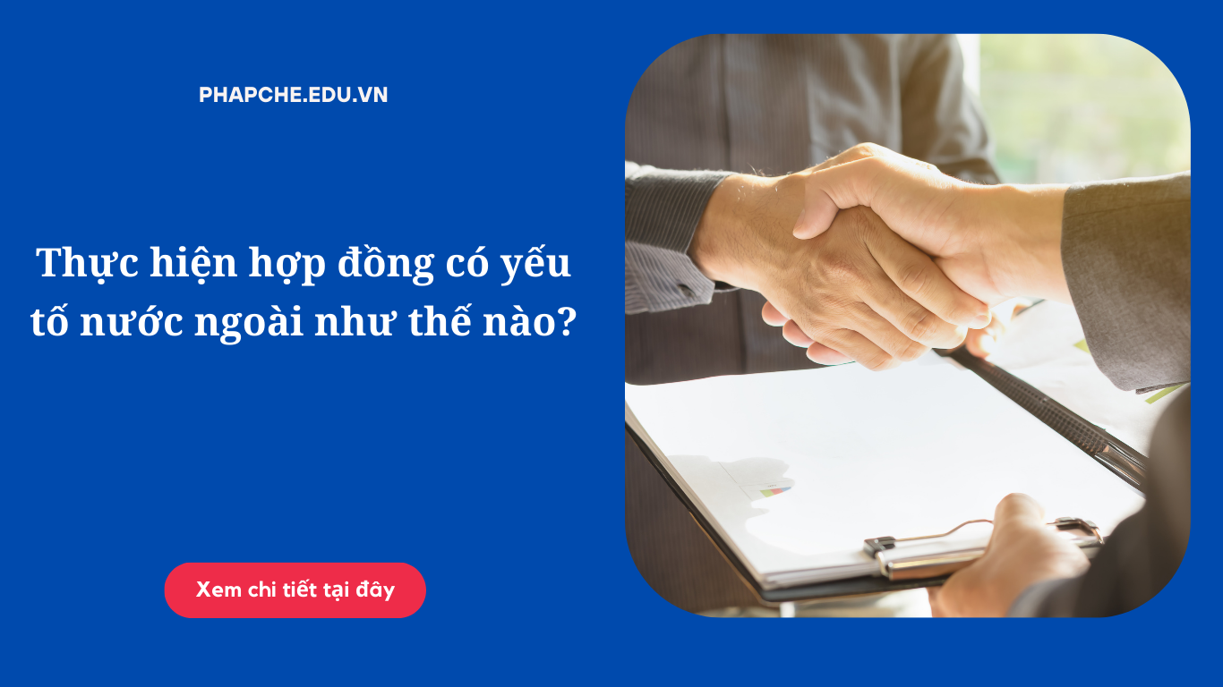 Thực hiện hợp đồng có yếu tố nước ngoài như thế nào?