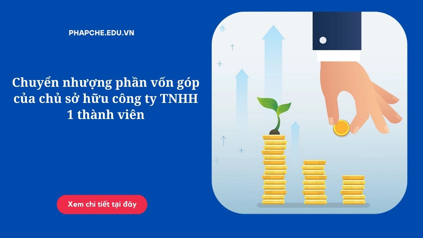 Chuyển nhượng phần vốn góp của chủ sở hữu công ty TNHH 1 thành viên