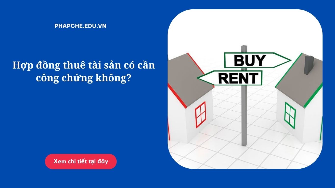 Hợp đồng thuê tài sản có cần công chứng không?