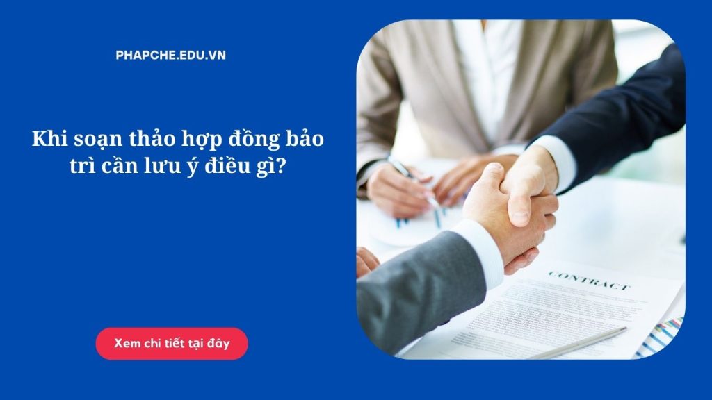 Khi soạn thảo hợp đồng bảo trì cần lưu ý điều gì?