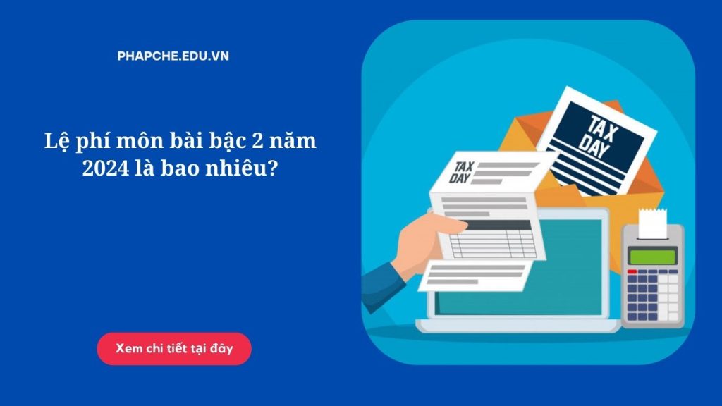 Lệ phí môn bài bậc 2 năm 2024 là bao nhiêu?