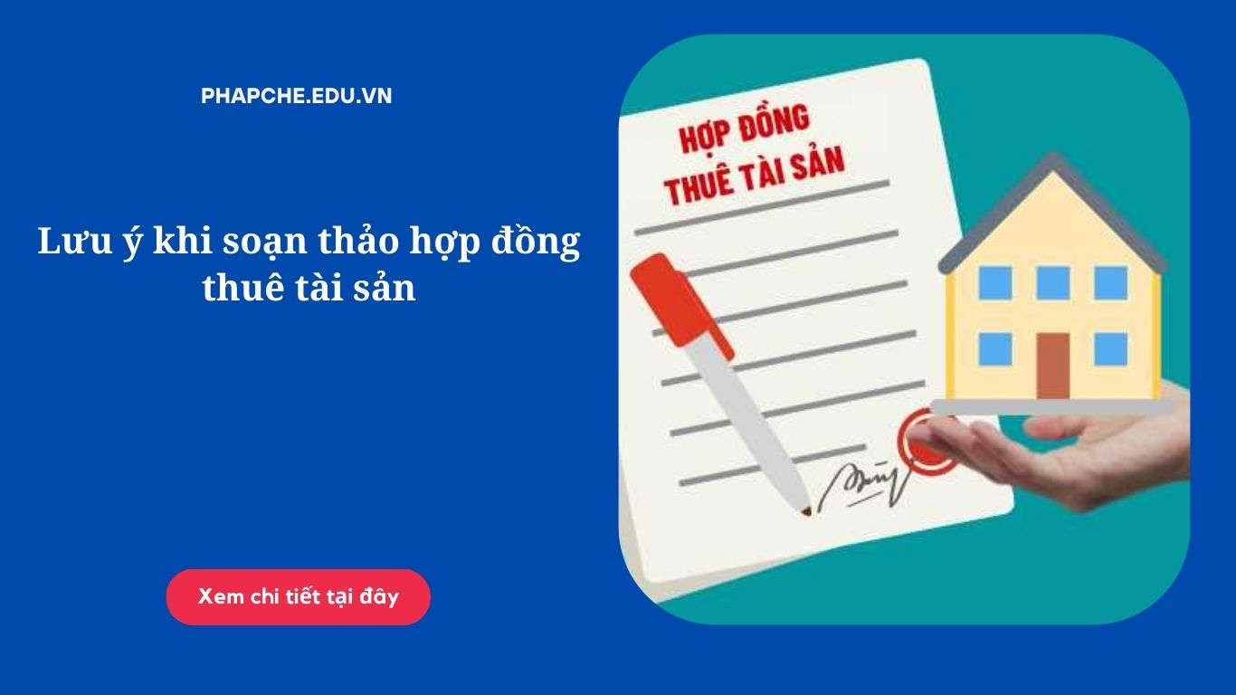 Lưu ý khi soạn thảo hợp đồng thuê tài sản