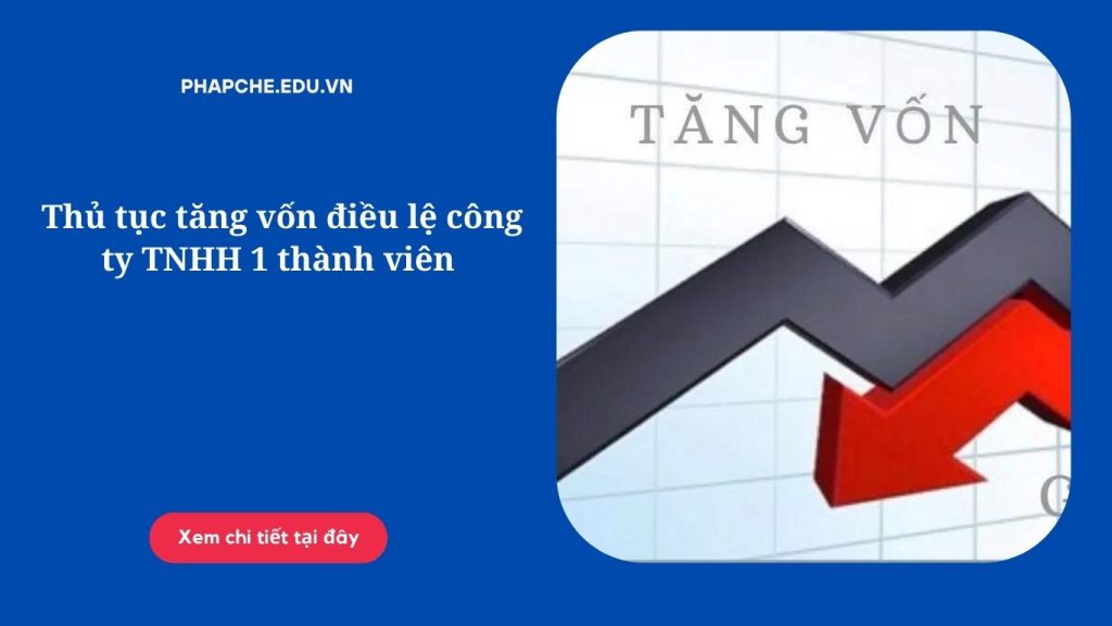 Thủ tục tăng vốn điều lệ công ty TNHH 1 thành viên