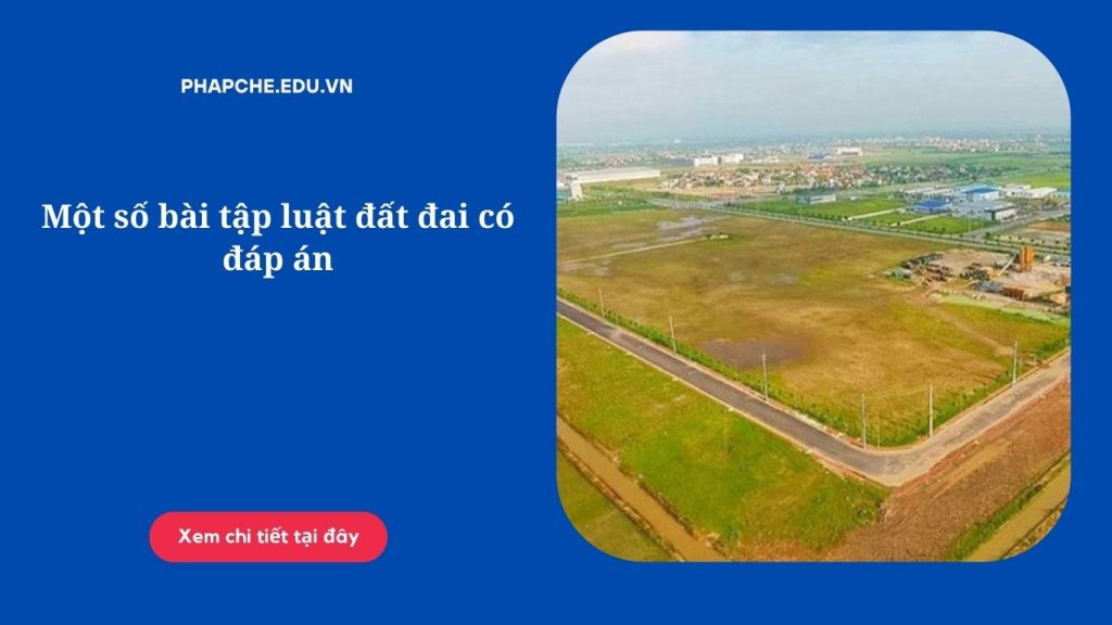 Một số bài tập luật đất đai có đáp án