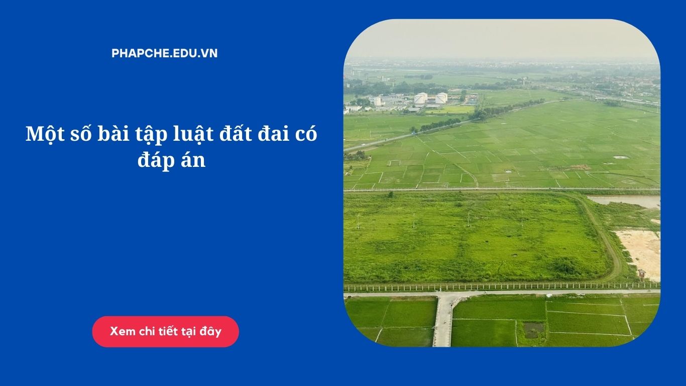 Một số bài tập luật đất đai có đáp án