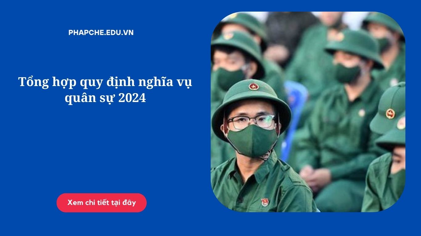 Tổng hợp quy định nghĩa vụ quân sự 2024