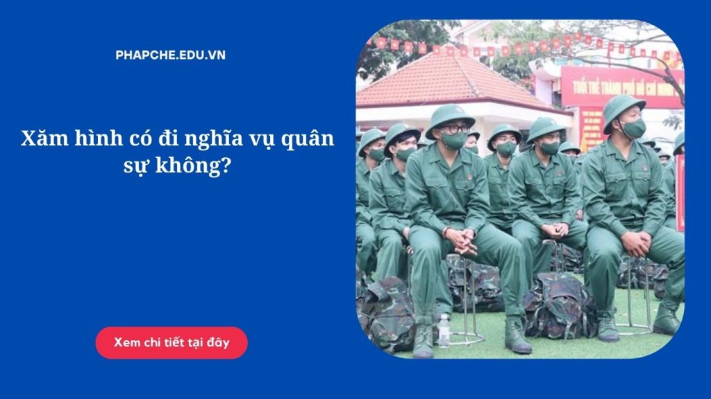 Xăm hình có đi nghĩa vụ quân sự không?