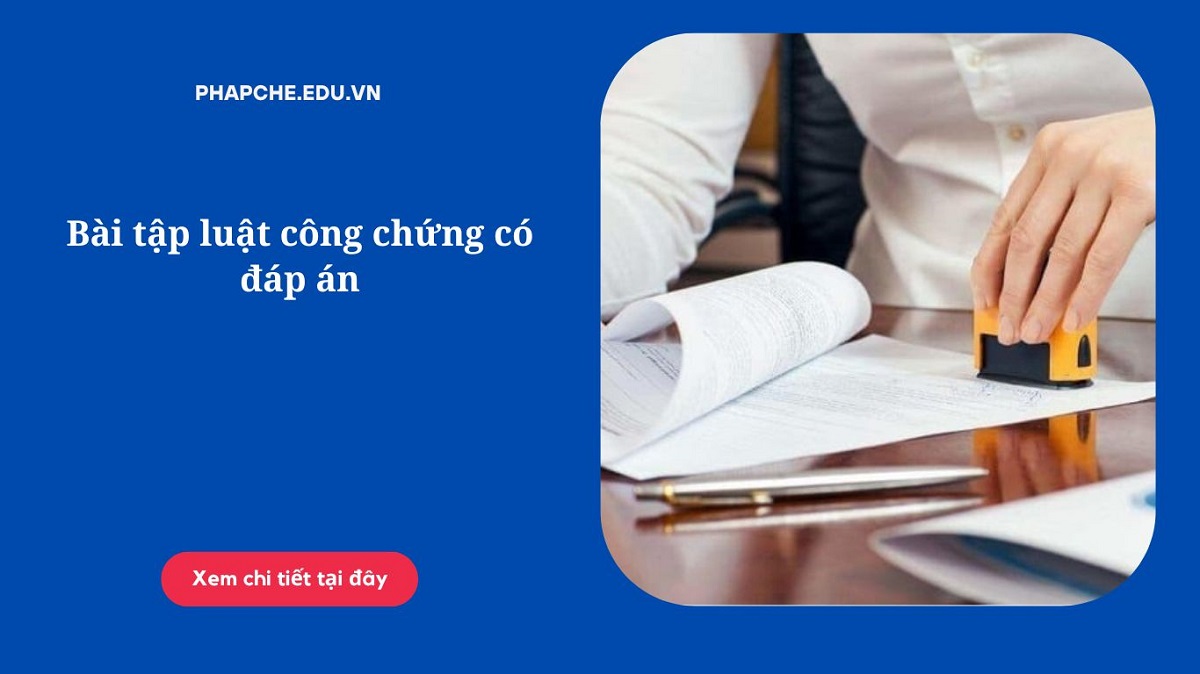 Bài tập luật công chứng có đáp án