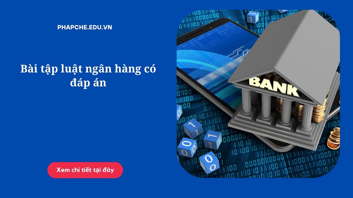 Bài tập luật ngân hàng có đáp án