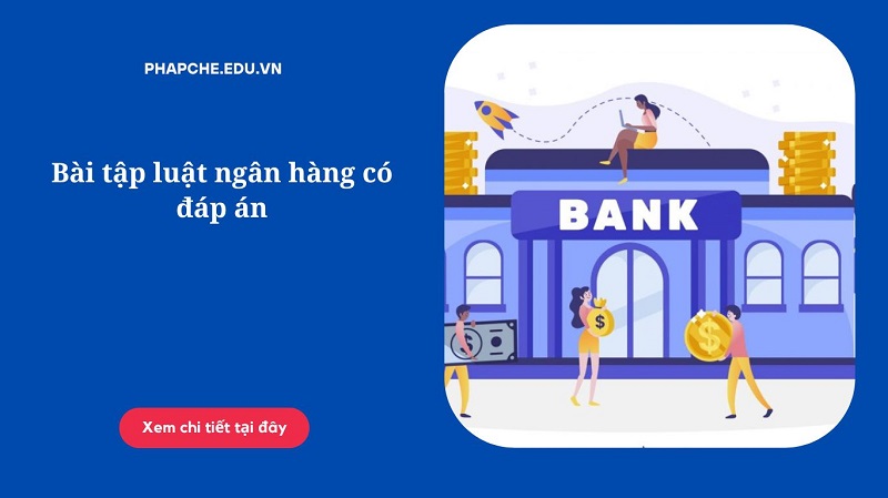 Bài tập luật ngân hàng có đáp án