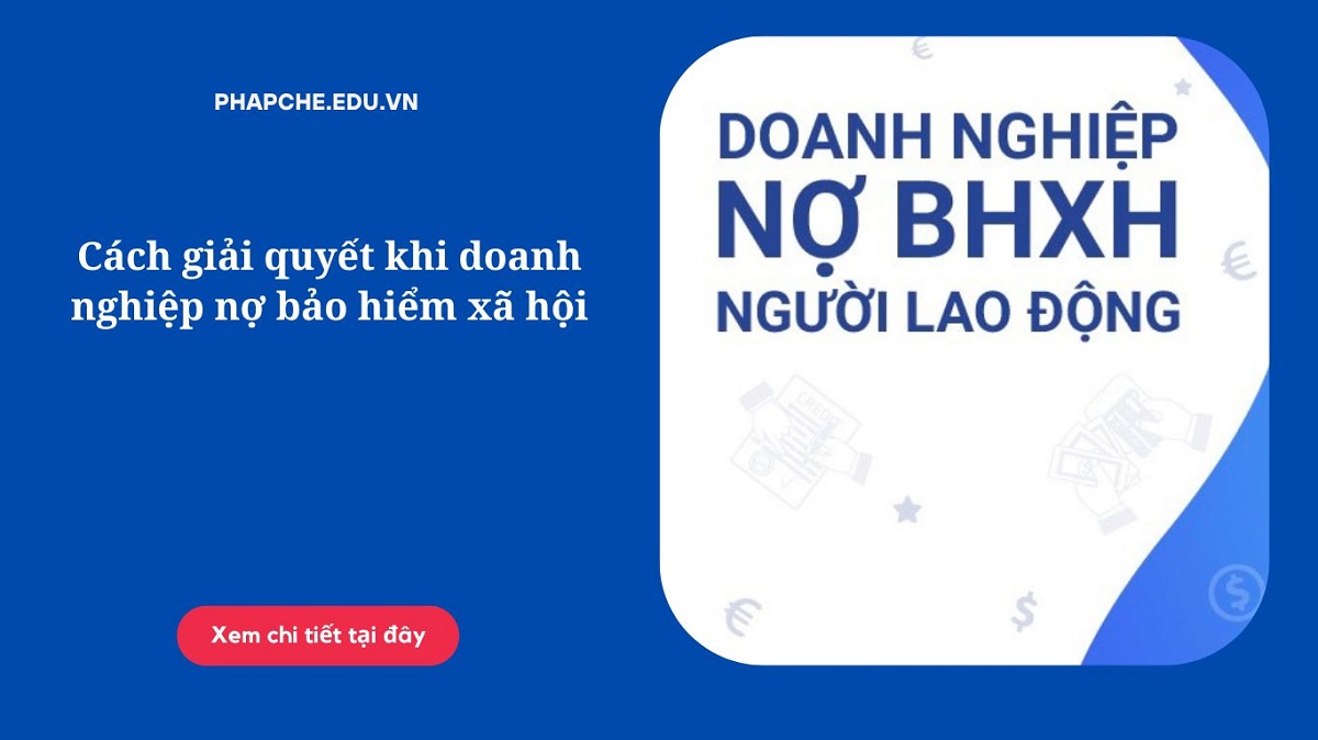 Cách giải quyết khi doanh nghiệp nợ bảo hiểm xã hội