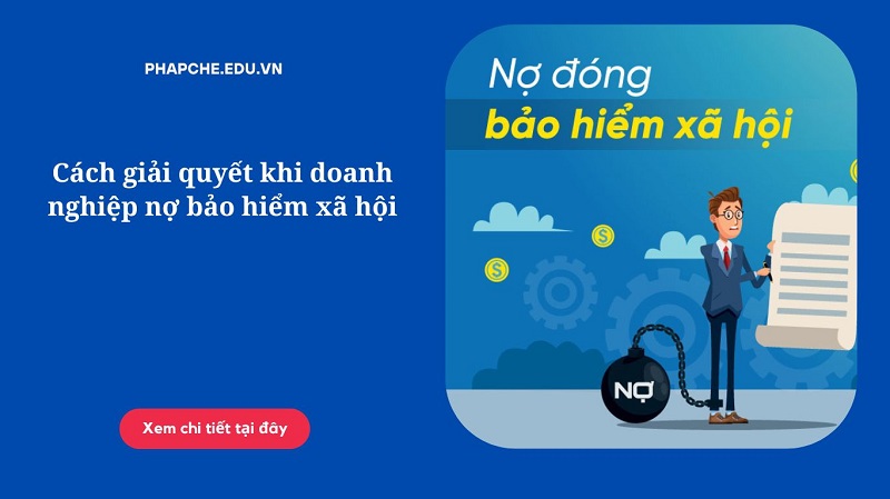 Cách giải quyết khi doanh nghiệp nợ bảo hiểm xã hội