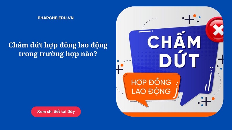 Chấm dứt hợp đồng lao động trong trường hợp nào?