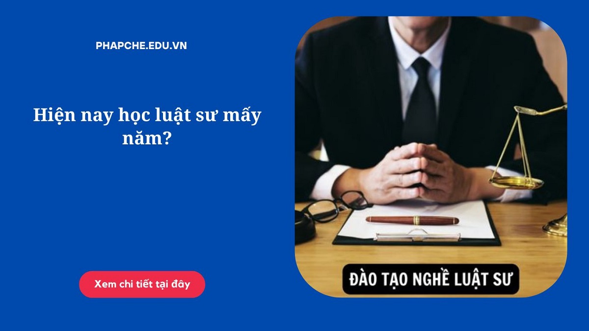 Hiện nay học luật sư mấy năm?