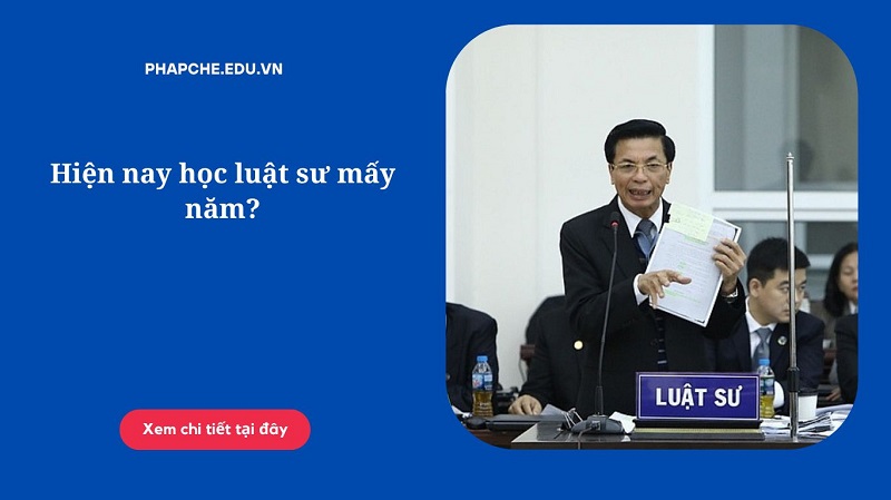 Hiện nay học luật sư mấy năm?