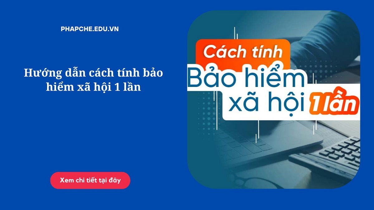 Hướng dẫn cách tính bảo hiểm xã hội 1 lần