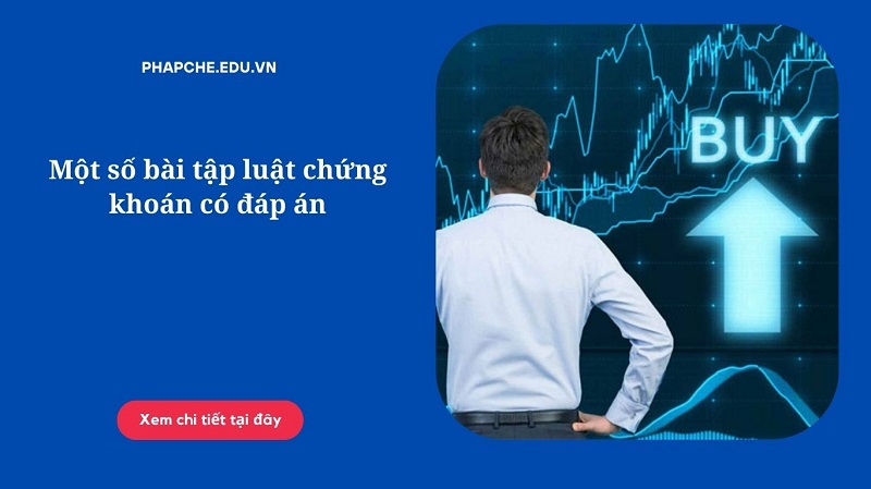 Một số bài tập luật chứng khoán có đáp án