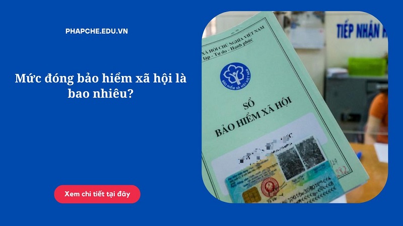 Mức đóng bảo hiểm xã hội là bao nhiêu?