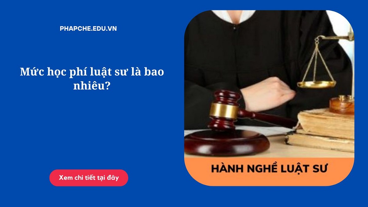 Mức học phí luật sư là bao nhiêu?