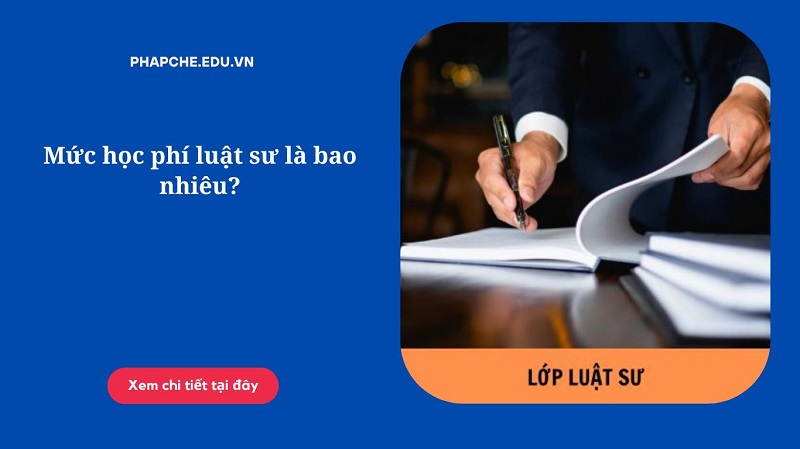 Mức học phí luật sư là bao nhiêu?