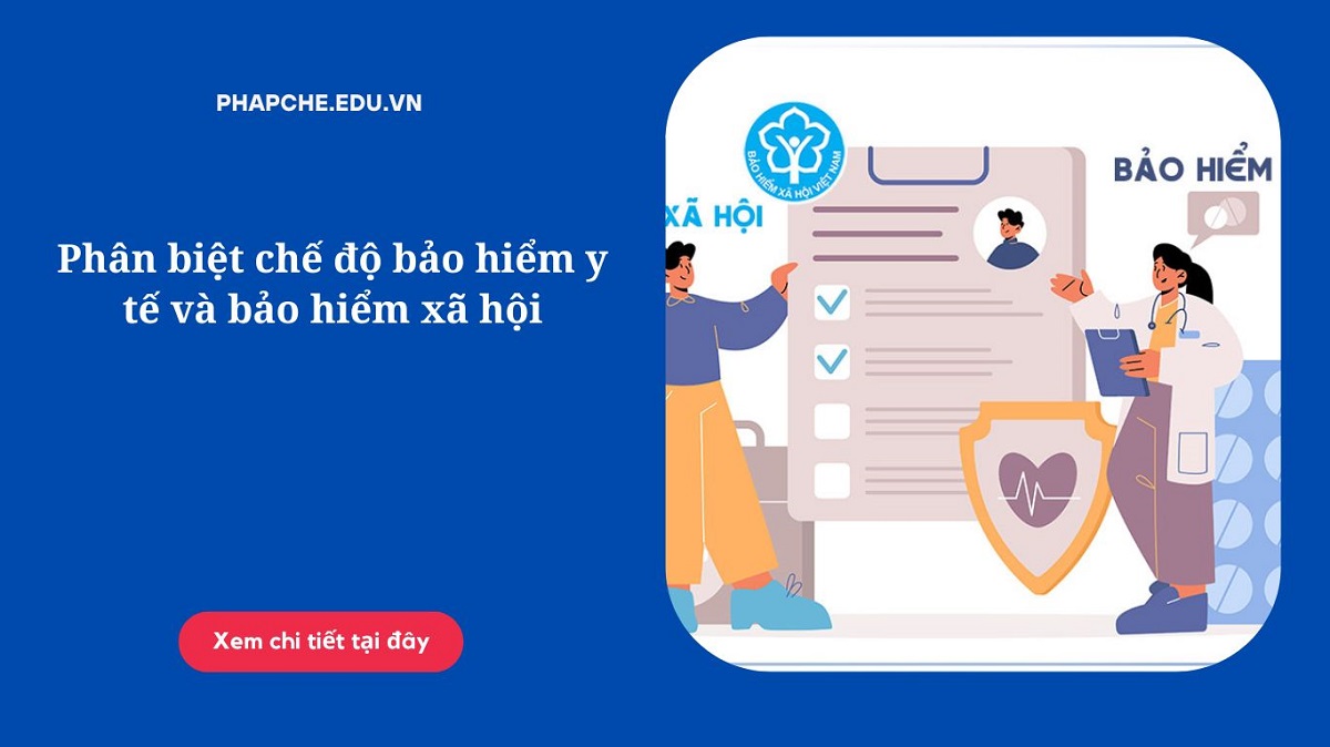 Phân biệt chế độ bảo hiểm y tế và bảo hiểm xã hội