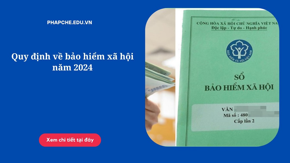 Quy định về bảo hiểm xã hội năm 2024