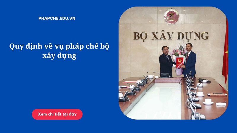 Quy định về vụ pháp chế bộ xây dựng