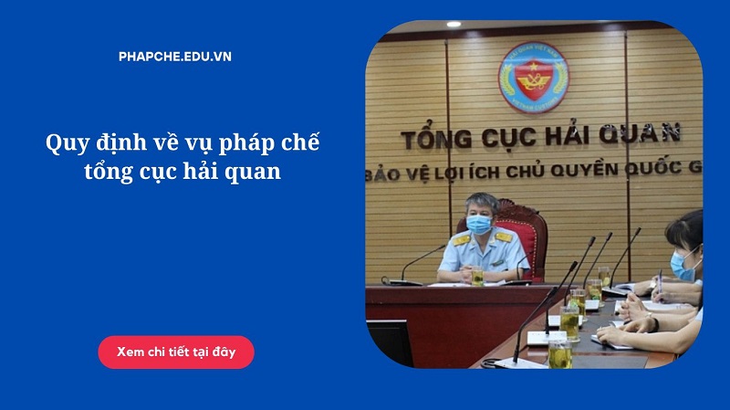 Quy định về vụ pháp chế tổng cục hải quan