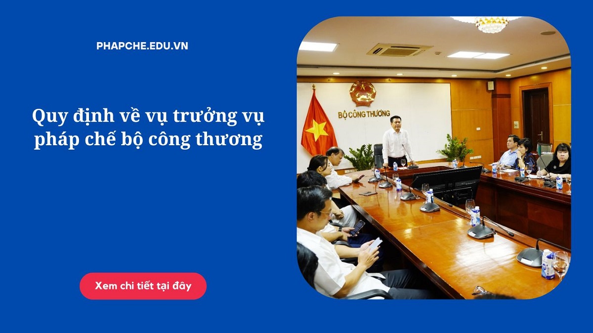 Quy định về vụ trưởng vụ pháp chế bộ công thương