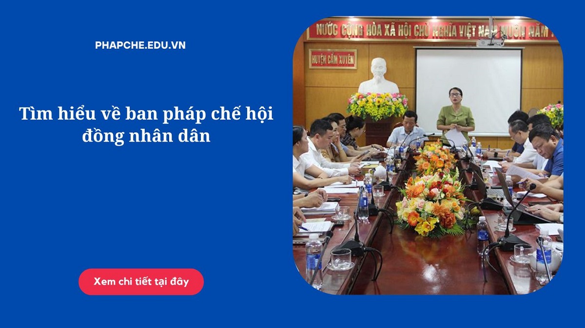 Tìm hiểu về ban pháp chế hội đồng nhân dân