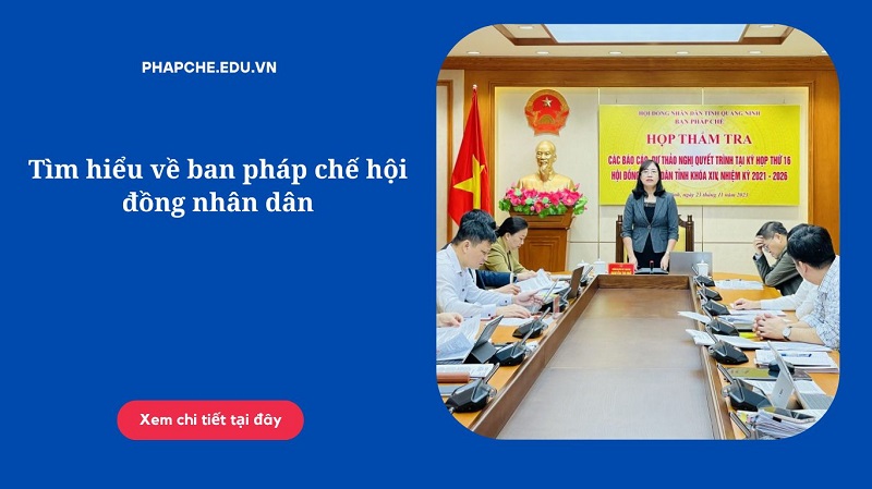 Tìm hiểu về ban pháp chế hội đồng nhân dân