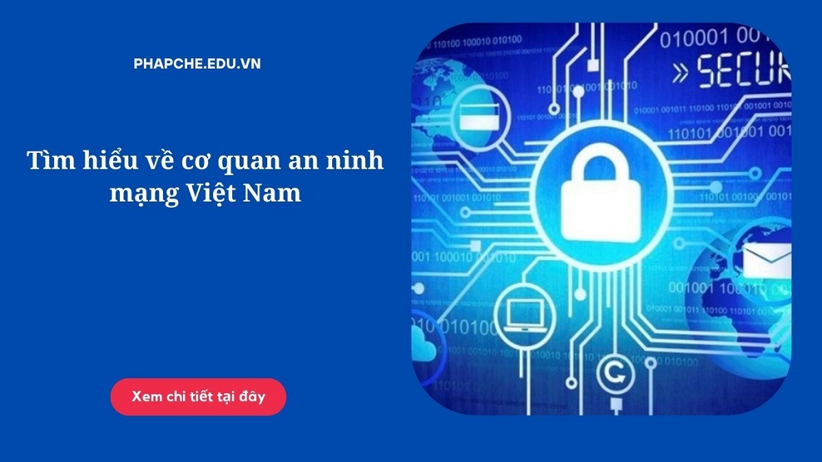 Tìm hiểu về cơ quan an ninh mạng Việt Nam