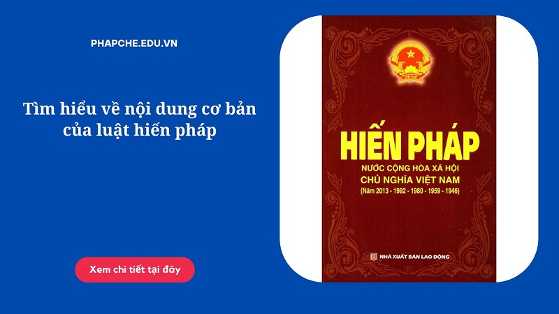 Tìm hiểu về nội dung cơ bản của luật hiến pháp