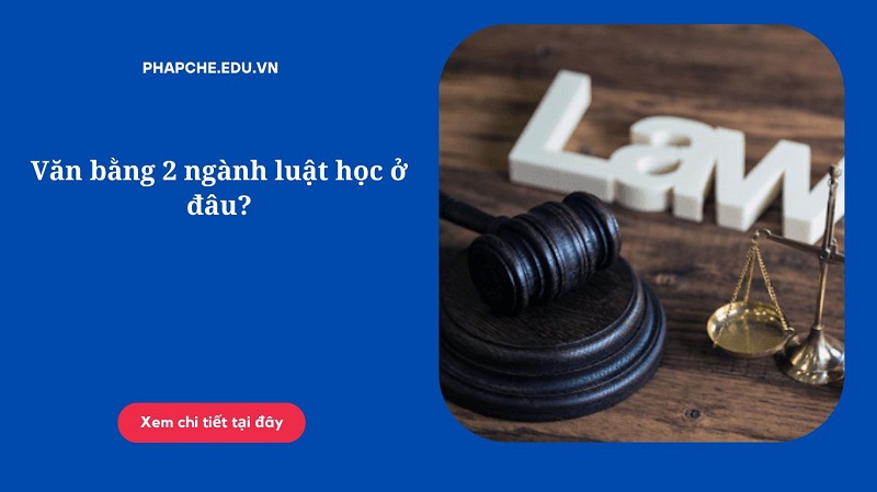 Văn bằng 2 ngành luật học ở đâu?