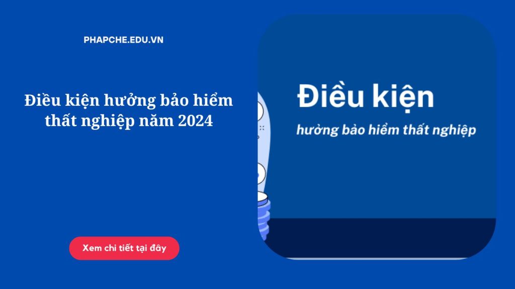 Điều kiện hưởng bảo hiểm thất nghiệp năm 2024