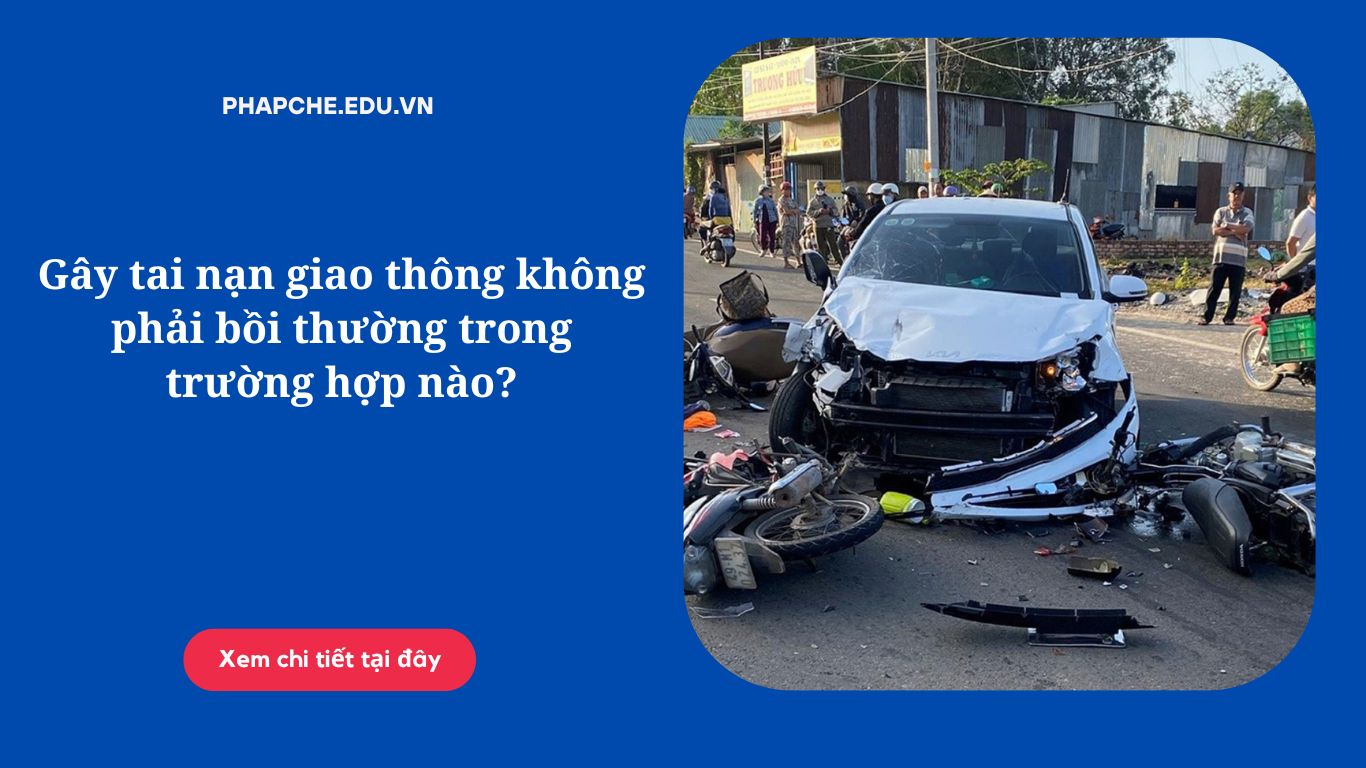 Gây tai nạn giao thông không phải bồi thường trong trường hợp nào?