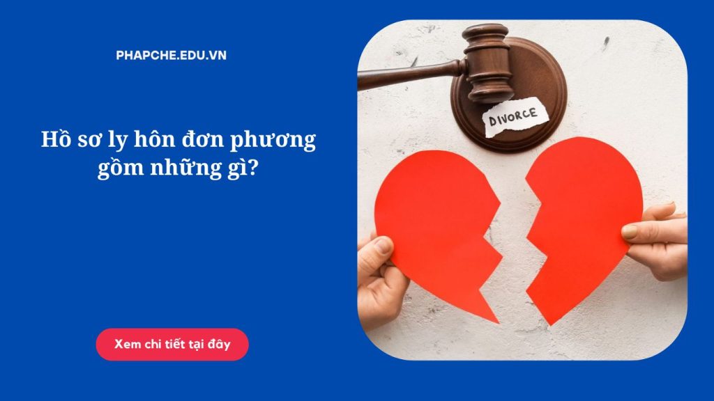 Hồ sơ ly hôn đơn phương gồm những gì?