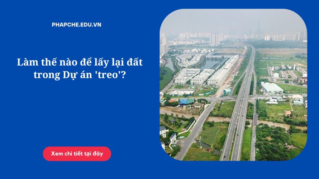 Làm thế nào để lấy lại đất trong Dự án 'treo'?